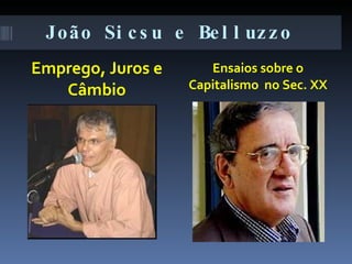 João Sicsu e Belluzzo Emprego, Juros e Câmbio Ensaios sobre o Capitalismo  no Sec. XX 