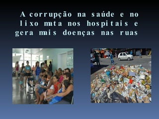 A corrupção na saúde e no lixo mata nos hospitais e gera mais doenças nas ruas  