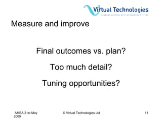 Measure and improve Final outcomes vs. plan? Tuning opportunities? Too much detail? 
