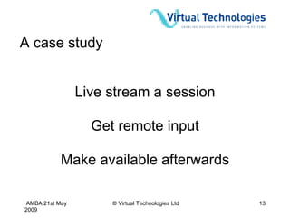 A case study Live stream a session Make available afterwards Get remote input 