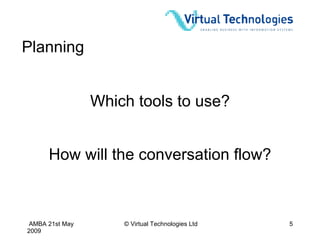Planning Which tools to use? How will the conversation flow? 