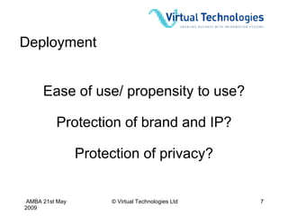 Deployment Ease of use/ propensity to use? Protection of privacy? Protection of brand and IP? 