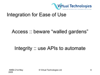 Integration for Ease of Use Access :: beware “walled gardens” Integrity :: use APIs to automate 