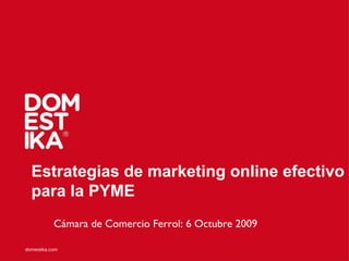Estrategias de marketing online efectivo para la PYME Cámara de Comercio Ferrol: 6 Octubre 2009 