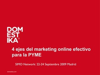 4 ejes del marketing online efectivo para la PYME SIMO Network: 22-24 Septiembre 2009 Madrid 