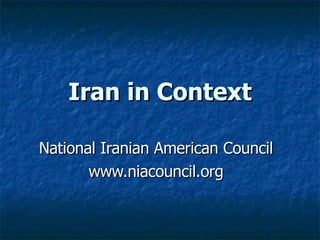 Iran in Context National Iranian American Council www.niacouncil.org 