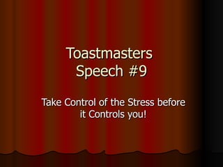 Toastmasters  Speech #9 Take Control of the Stress before it Controls you! 
