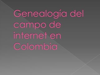 Genealogía del campo de internet en Colombia 
