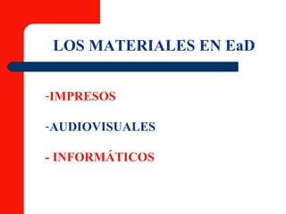 LOS MATERIALES EN EaD IMPRESOS AUDIOVISUALES - INFORMÁTICOS 