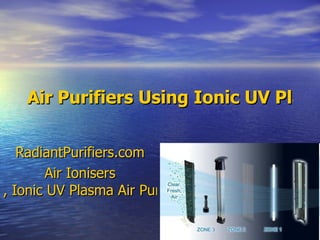 Air Purifiers Using Ionic UV Plasma, How Does It Work?  RadiantPurifiers.com Air  Ionisers , Ionic UV Plasma Air Purifiers, Anti Bacteria, Anti Virus, Anti Allergens 