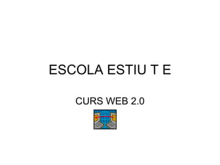 ESCOLA ESTIU T E CURS WEB 2.0 