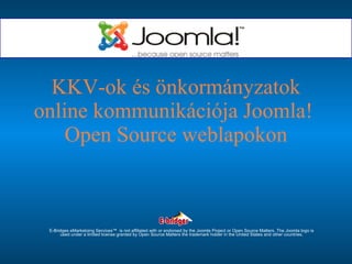KKV-ok és önkormányzatok online kommunikációja Joomla!  Open Source weblapokon E-Bridges eMarketoing Services™  is not affiliated with or endorsed by the Joomla Project or Open Source Matters. The Joomla logo is used under a limited license granted by Open Source Matters the trademark holder in the United States and other countries. 