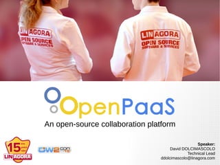 Speaker:
David DOLCIMASCOLO
Technical Lead
ddolcimascolo@linagora.com
An open-source collaboration platform
 