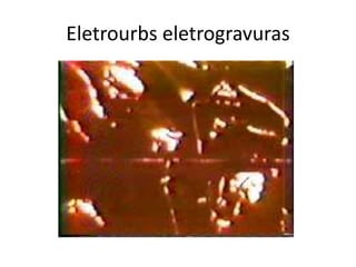 Eletrourbs eletrogravuras
 