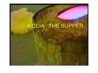 A CEIA THE SUPPER
 