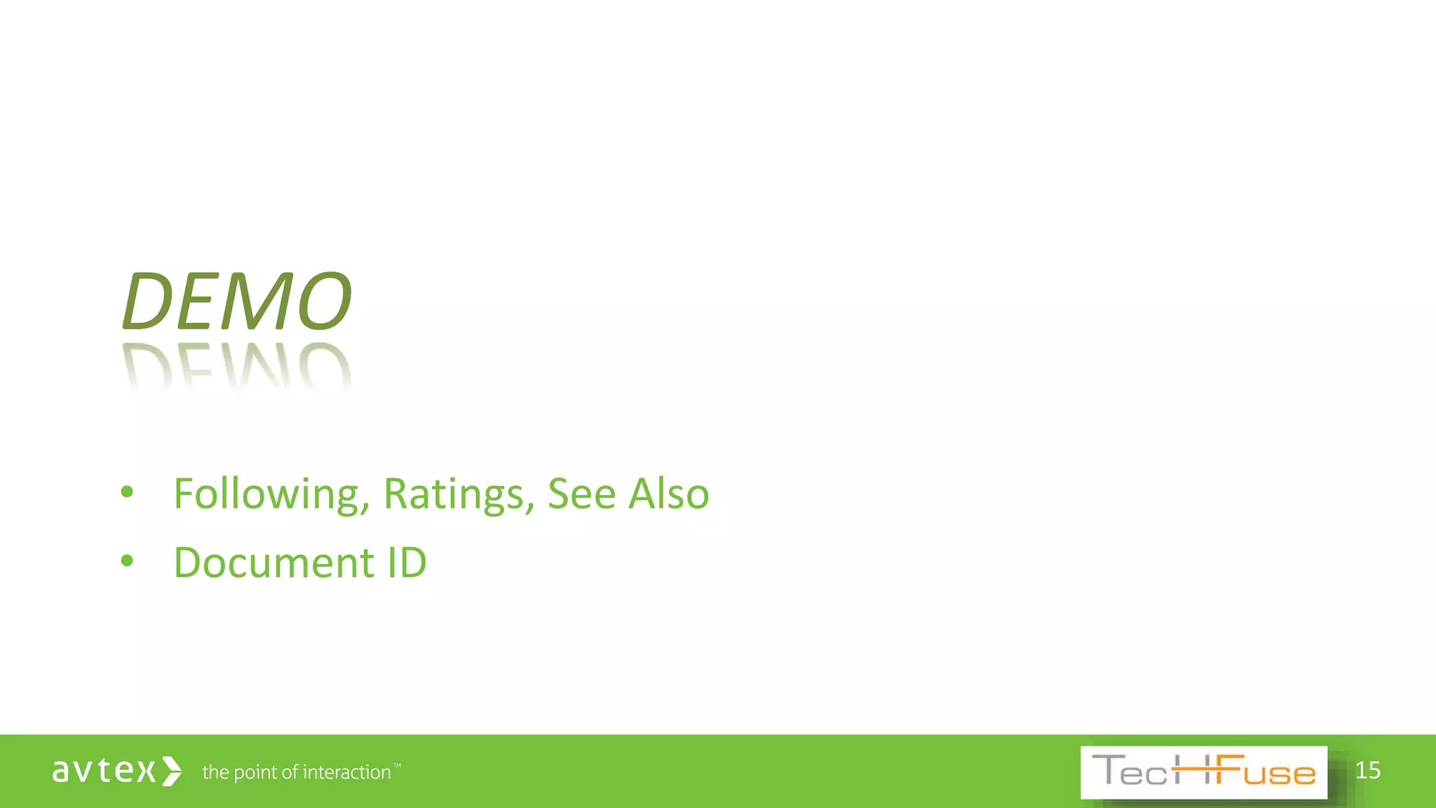 15
DEMO
• Following, Ratings, See Also
• Document ID
 