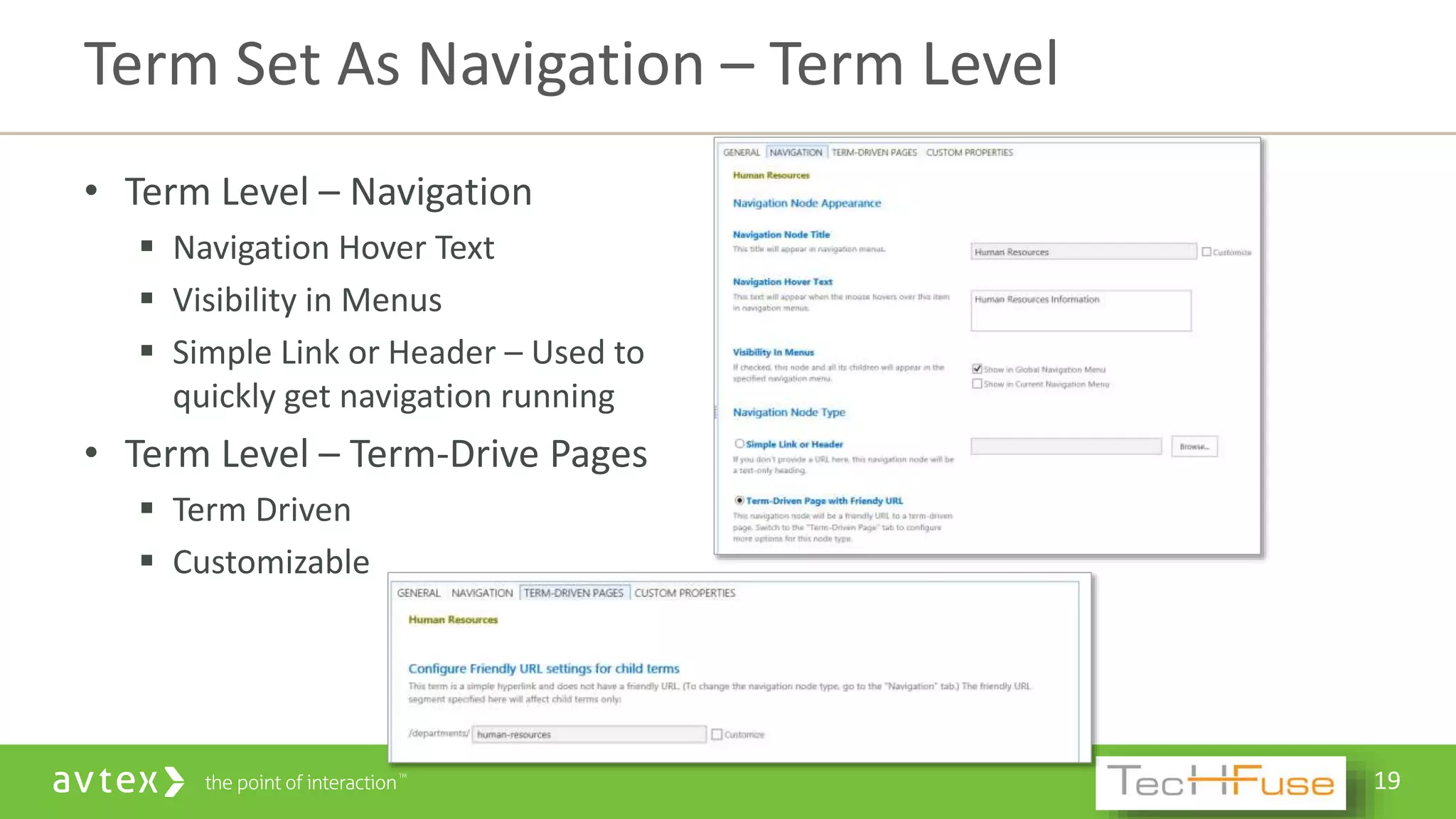 19
• Term Level – Navigation
 Navigation Hover Text
 Visibility in Menus
 Simple Link or Header – Used to
quickly get navigation running
• Term Level – Term-Drive Pages
 Term Driven
 Customizable
Term Set As Navigation – Term Level
 
