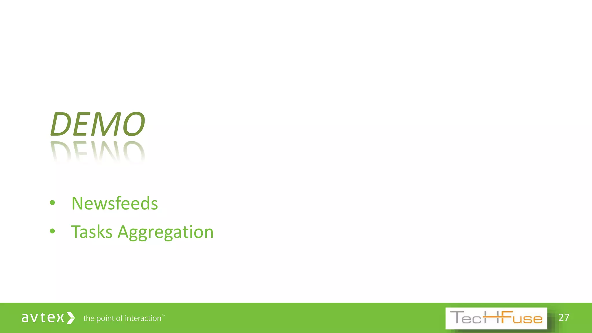 27
DEMO
• Newsfeeds
• Tasks Aggregation
 