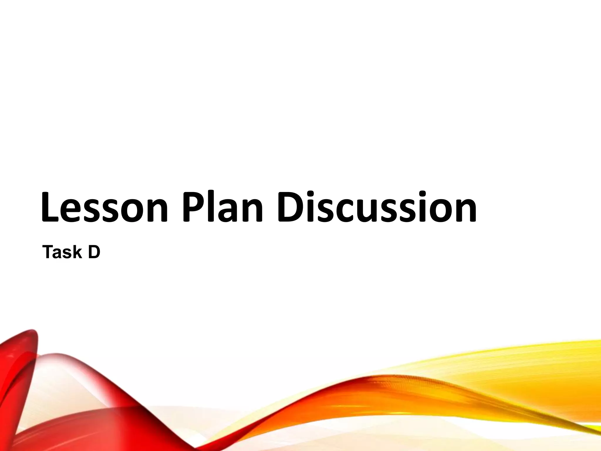 Lesson Plan Discussion
Task D
 