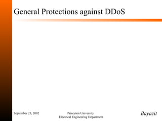 General Protections against DDoS September 23, 2002 Princeton University  Electrical Engineering Department Bayazit 