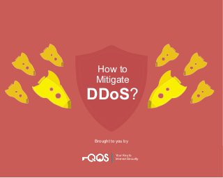 How to
Mitigate
DDoS?
Brought to you by
Your Key to
Internet Security
 