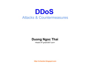 DDoS   Attacks & Countermeasures ,[object Object],[object Object],http://vnhacker.blogspot.com 