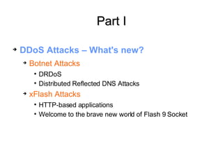 Part I <ul><li>DDoS Attacks – What's new? </li></ul><ul><ul><li>Botnet Attacks </li></ul></ul><ul><ul><ul><li>DRDoS </li><...