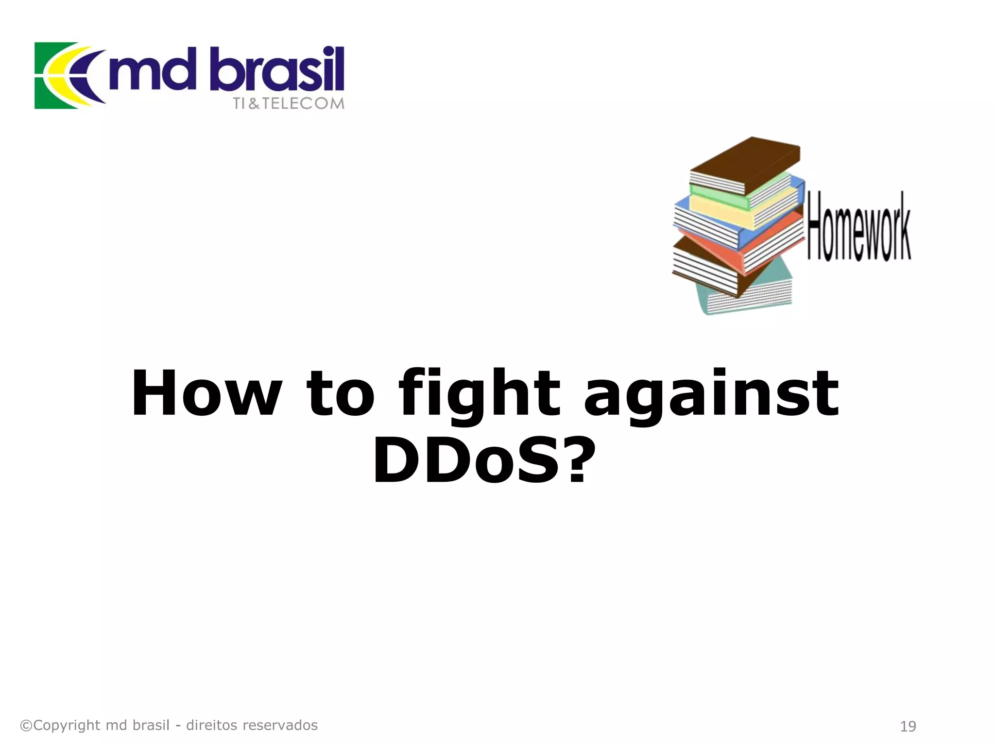 How to fight against
DDoS?
©Copyright md brasil - direitos reservados 19
 