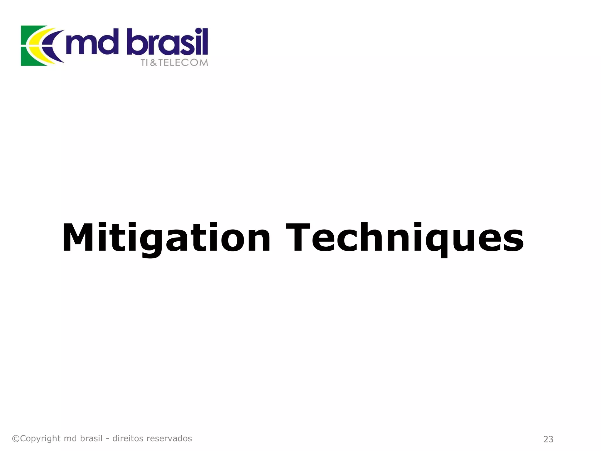 Mitigation Techniques
©Copyright md brasil - direitos reservados 23
 