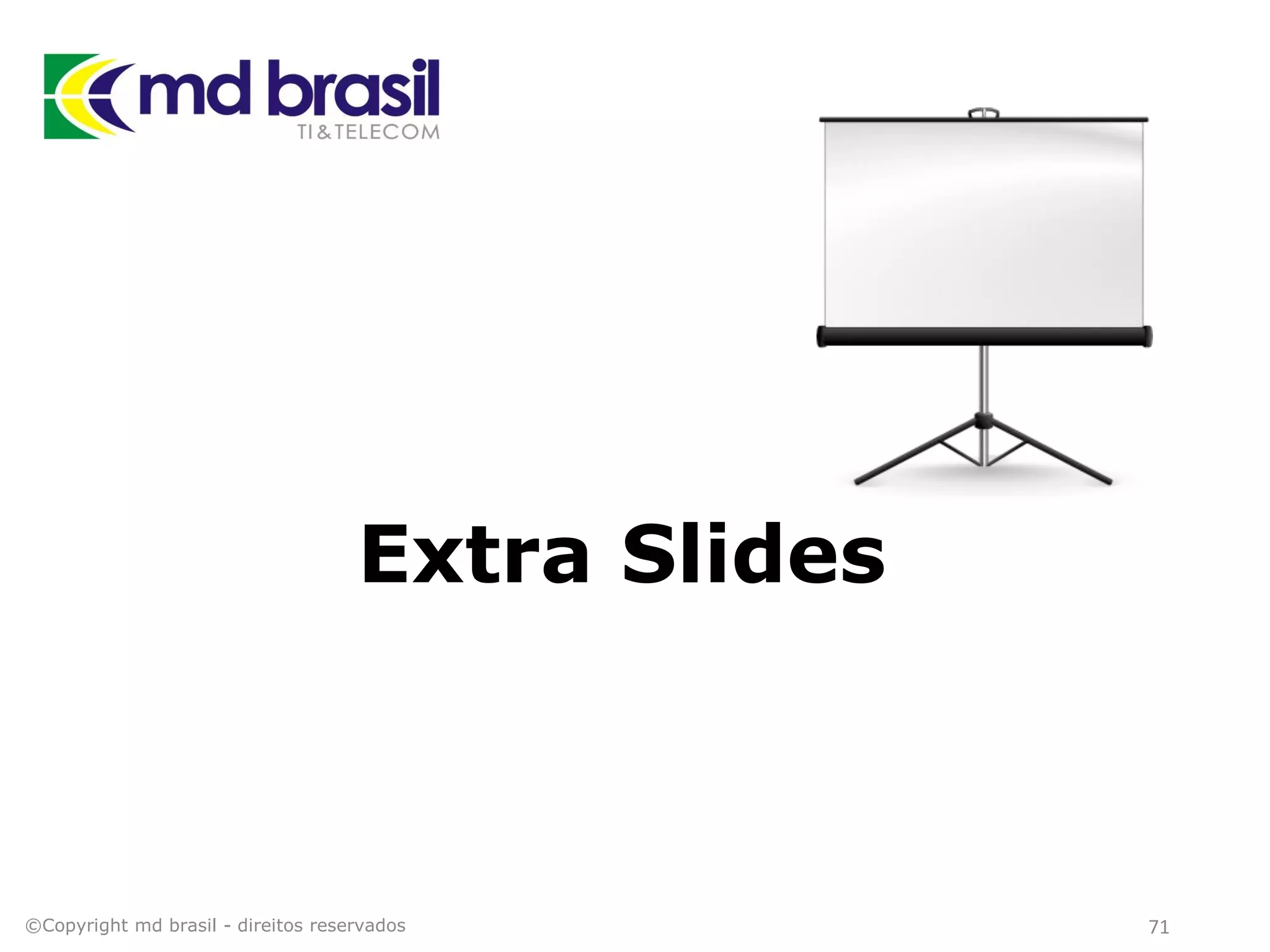 Extra Slides
©Copyright md brasil - direitos reservados 71
 