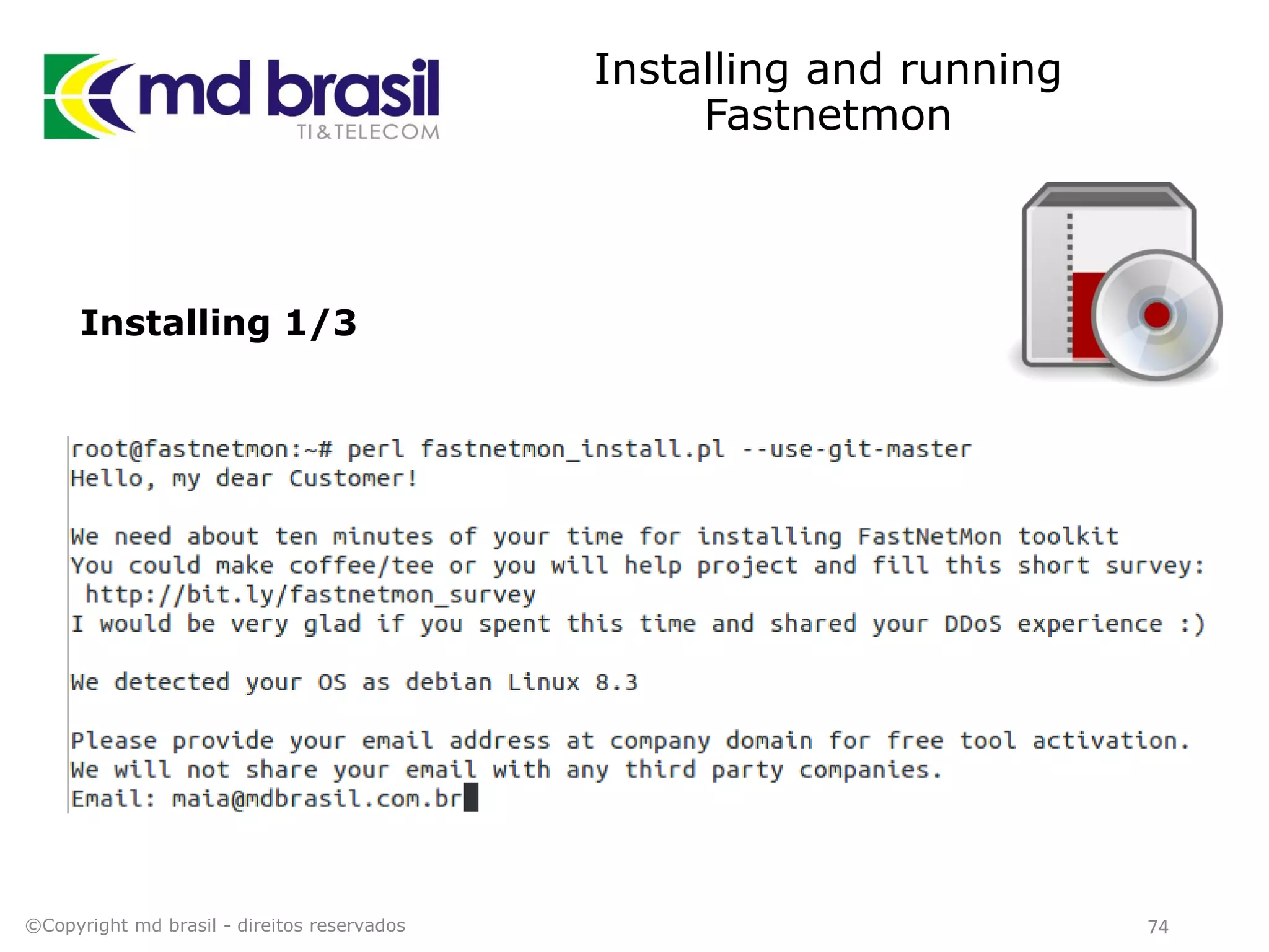 Installing and running
Fastnetmon
Installing 1/3
©Copyright md brasil - direitos reservados 74
 