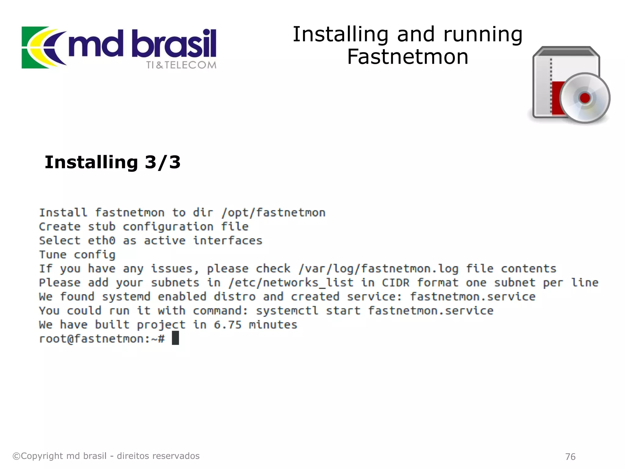 Installing and running
Fastnetmon
Installing 3/3
©Copyright md brasil - direitos reservados 76
 