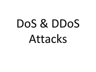 DoS & DDoS
Attacks
 