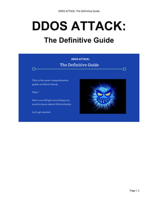 DDOS ATTACK: The Definitive Guide
Page | 1
DDOS ATTACK:
The Definitive Guide
 