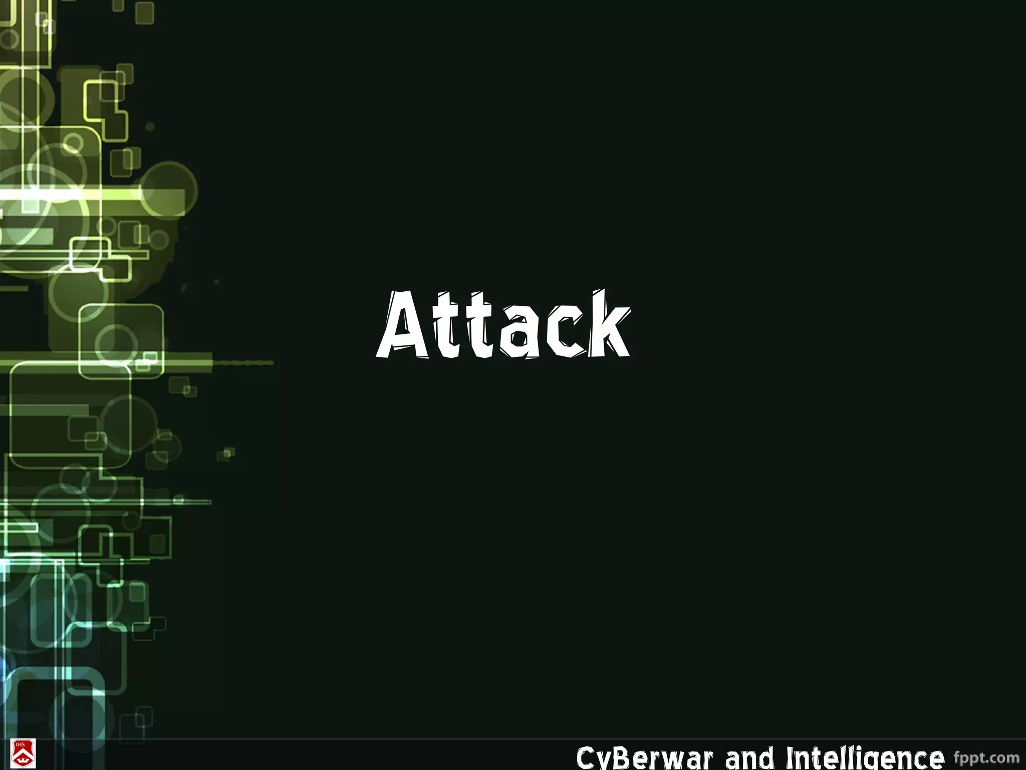 Attack


    CyBerwar and Intelligence
 