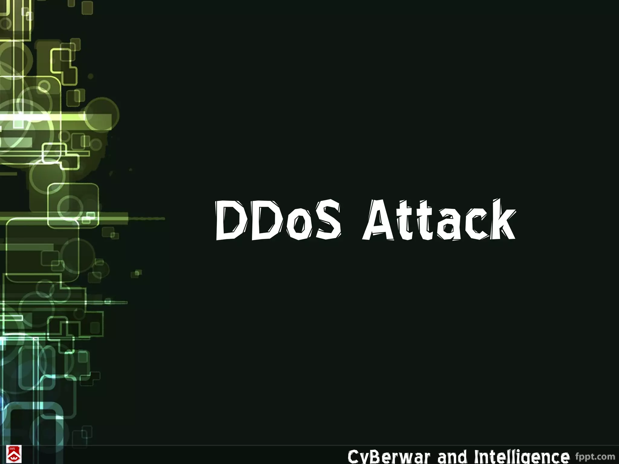 DDoS Attack


    CyBerwar and Intelligence
 