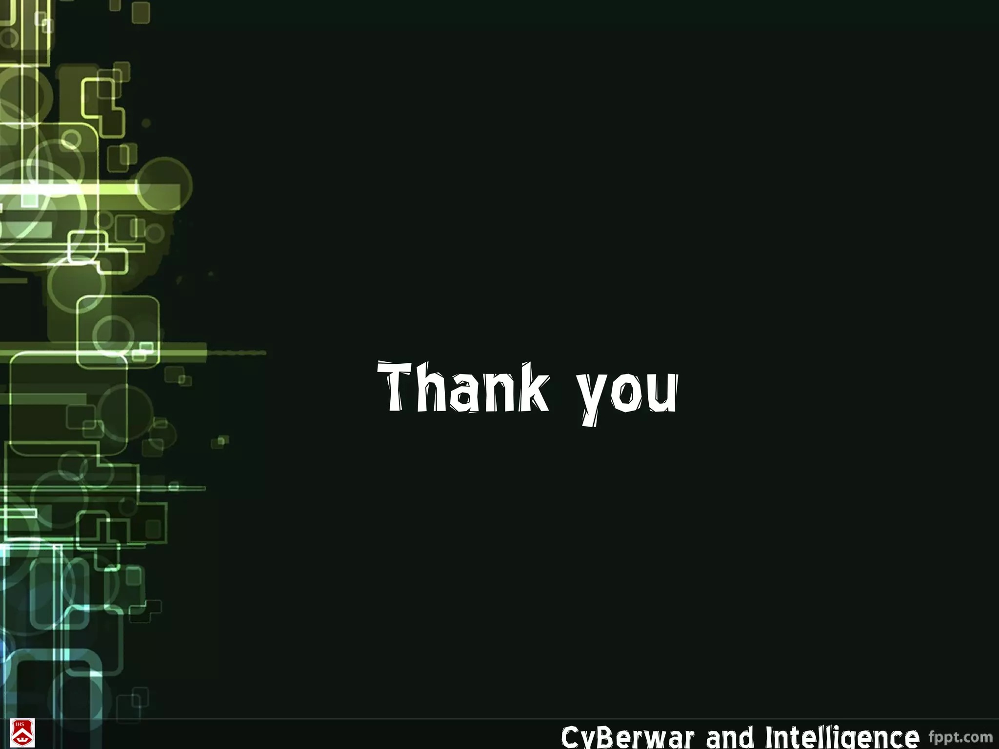 Thank you



     CyBerwar and Intelligence
 