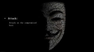 • Attack:
Attack on the compromised
host
 
