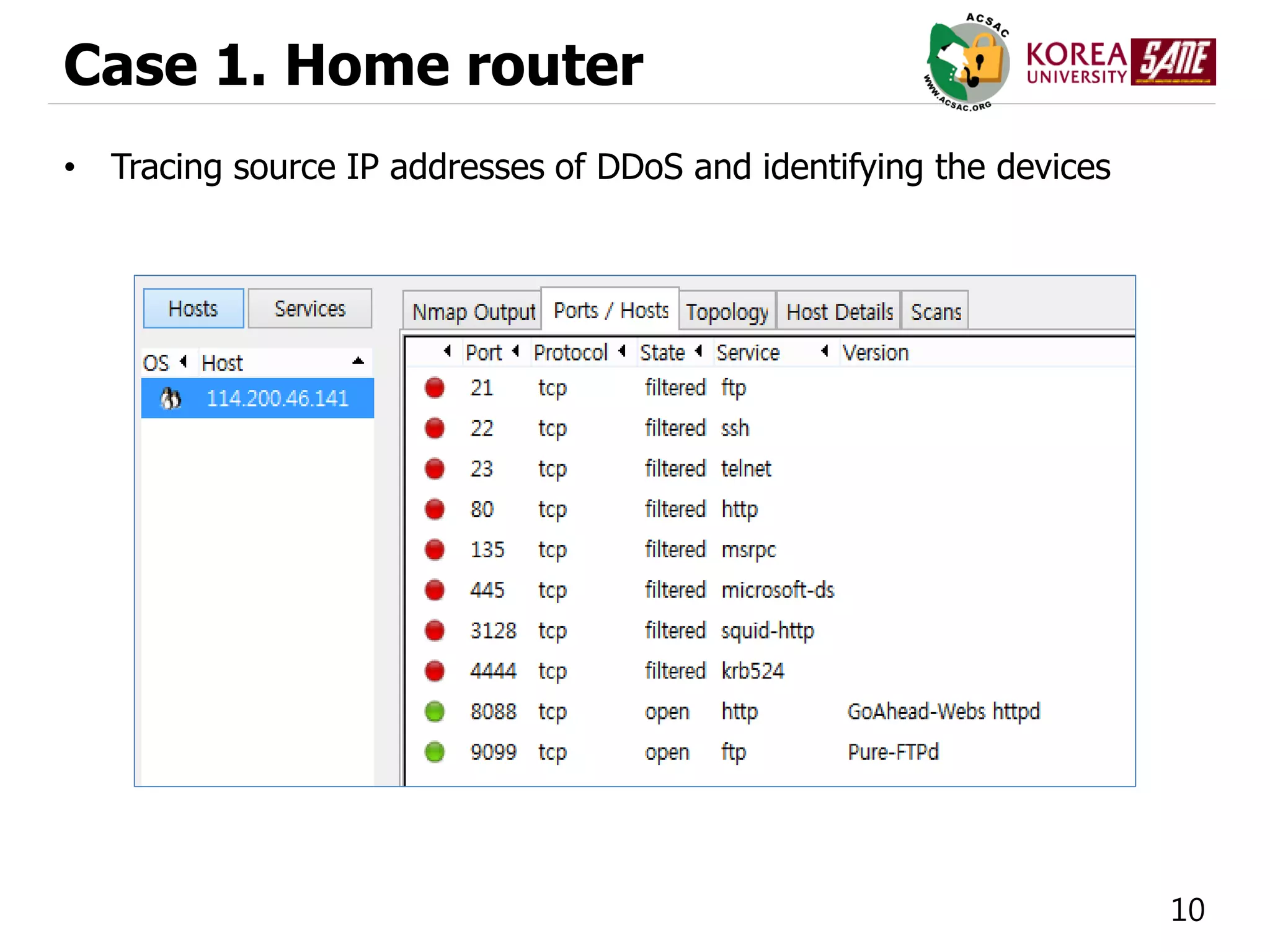 10
Case 1. Home router
• Tracing source IP addresses of DDoS and identifying the devices
 