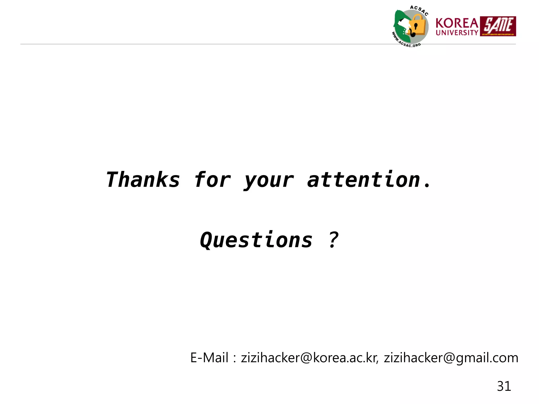 31
E-Mail : zizihacker@korea.ac.kr, zizihacker@gmail.com
Thanks for your attention.
Questions ?
 