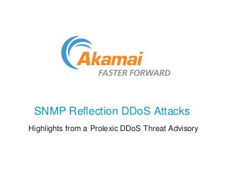 SNMP Reflection DDoS Attacks
Highlights from a Prolexic DDoS Threat Advisory
 