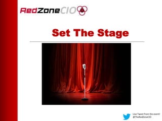 Set The Stage
Live Tweet from the event!
@TheRedZoneCIO
 