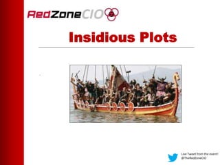 Insidious Plots
.
Live Tweet from the event!
@TheRedZoneCIO
 