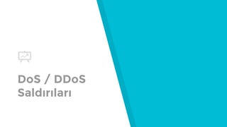 DoS / DDoS
Saldırıları
 