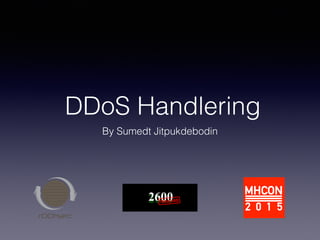 DDoS Handlering
By Sumedt Jitpukdebodin
 