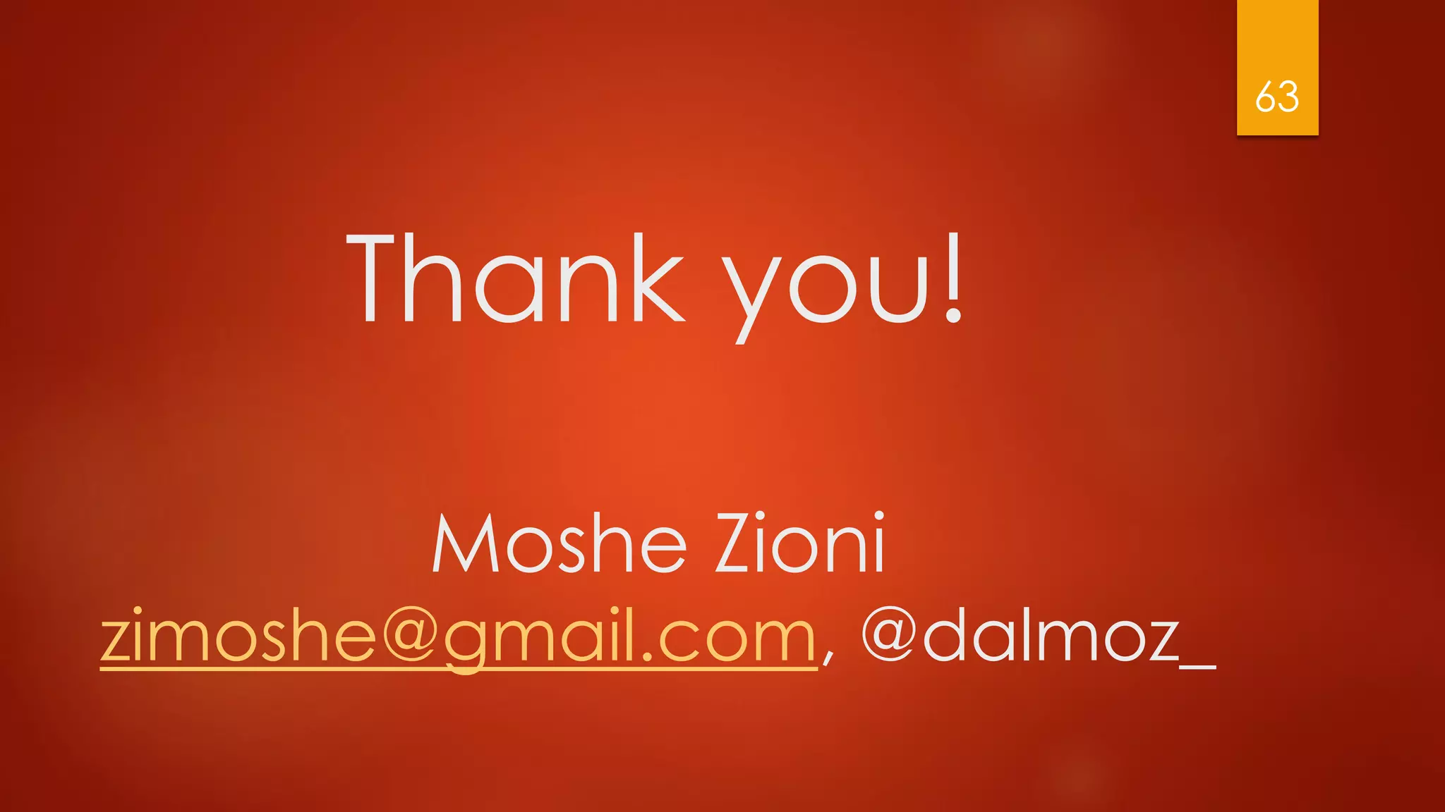 Thank you!
Moshe Zioni
zimoshe@gmail.com, @dalmoz_
63
 