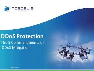 DDoS Protection
The 5 Commandments of
DDoS Mitigation



    Confidential
 