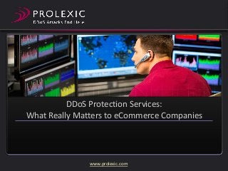 DDoS Protection Services:
What Really Matters to eCommerce Companies

www.prolexic.com

 