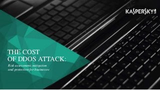 THE COST
OF DDOS ATTACK:
Risk assessment, mitigation
and protection for businesses
 