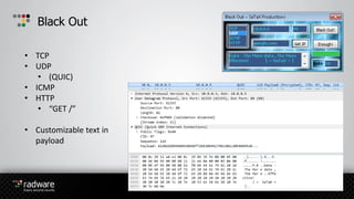 Black Out
• TCP
• UDP
• (QUIC)
• ICMP
• HTTP
• “GET /”
• Customizable text in
payload
 